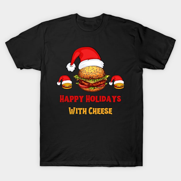 Happy Holidays With Cheese Christmas Cheese Burger T-Shirt by Fashion planet